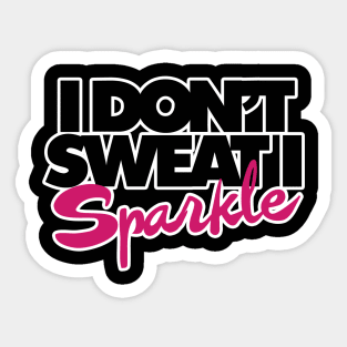 I don't sweat I sparkle Sticker